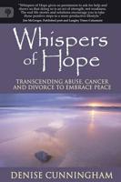 Whispers of Hope: Transcending Abuse, Cancer and Divorce To Embrace Peace