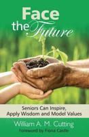 Face the Future Book 1 Seniors Can Inspire, Apply Wisdom and Model Values