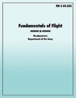Fundamentals of Flight: The official U.S. Army Field Manual FM 3-04.203
