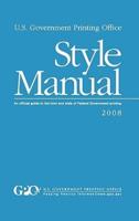 U.S. Government Printing Office Style Manual : An official guide to the form and style of Federal Government printing