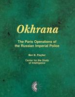 Okhrana: The Paris Operations of the Russian Imperial Police