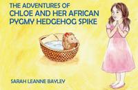 The Adventures of Chloe and Her African Pygmy Hedgehog Spike
