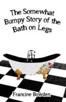 The Somewhat Bumpy Story of the Bath on Legs