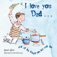 I Love You Dad-- And All the Things You Say and Do