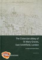 The Cistercian Abbey of St Mary Graces, East Smithfield, London