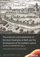 The Evolution and Exploitation of the Avon Flood Plain at Bath and the Development of the Southern Suburb
