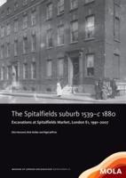The Spitalfields Suburb 1539-C1880