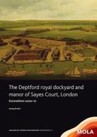The Deptford Royal Dockyard and Manor of Sayes Court, London