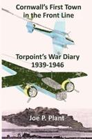 Cornwall's First Town in the Frontline: Torpoint's War Diary 1939-46