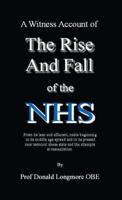 A Witness Account of the Rise and Fall of the NHS