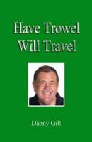 Have Trowel Will Travel