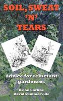 Soil Sweat 'n' Tears - Advice for Reluctant Gardeners
