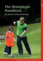 The Hemiplegia Handbook for Parents and Professionals