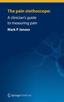 The pain stethoscope: : A clinician's guide to measuring pain