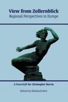 View from Zollernblick - Regional Perspectives in Europe:: A Festschrift for Christopher Harvie