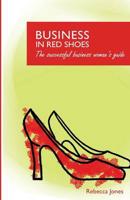 Business in Red Shoes - The Successful Business Womans Guide