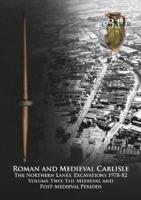 Roman and Medieval Carlisle Volume 2 The Medieval and Post-Medieval Periods