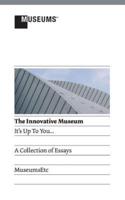 The Innovative Museum: It's Up to You...