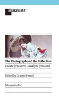 The Photograph and the Collection: Create Preserve Analyze Present