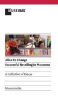 Alive to Change: Successful Retailing in Museums (2nd Edition)