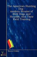 American Hunting Dog - Modern Strains of Bird Dogs and Hounds, And Their Fi