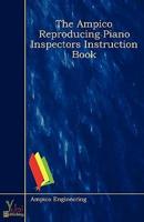 Ampico Reproducing Piano Inspectors Instruction Book