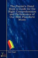 Pianist's Hand Book a Guide for the Right Comprehension and Performance Of