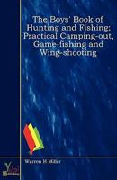 Boys' Book of Hunting and Fishing; Practical Camping-Out, Game-Fishing And