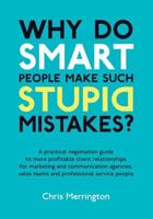 Why Do Smart People Make Such Stupid Mistakes?