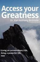 Access Your Greatness - Living an Extraordinary Life, Living a Powerful Lif