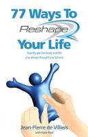 77 Ways to Reshape Your Life