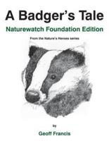 A Badger's Tale - Naturewatch Foundation edition: From the Nature's Heroes series