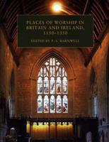 Places of Worship in Britain and Ireland, 1150-1350