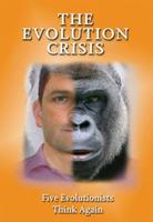 The Evolution Crisis - Five Evolutionists Think Again