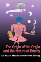 The Origin of the Origin and the Nature of Reality