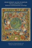 From Masha' Allah to Kepler: Theory and Practice in Medieval and Renaissance Astrology