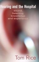 Hearing and the Hospital: Sound, Listening, Knowledge and Experience