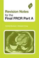 Revision Notes for the Final FRCR Part A