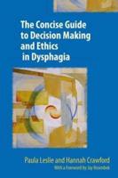 The Concise Guide to Decision Making and Ethics in Dysphagia