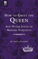 How to Greet the Queen and Other Questions of Modern Etiquette