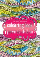 The One and Only Colouring Book for Grown-Up Children