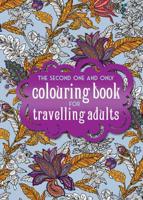 The Second One and Only Colouring Book for Travelling Adults