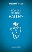 How Can We Have Faith?