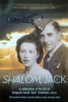 SHALOM, JACK: A celebration of the life of Sergeant Jacob 'Jack' Goldstein, RAFVR 166 Squadron Bomber Command, killed in action 16 March 1945