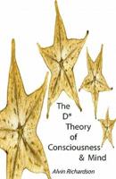 The D Theory of Consciousness & Mind