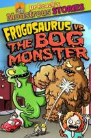 Frogosaurus Vs. The Bog Monster