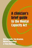 A Clinician's Brief Guide to the Mental Capacity Act