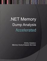Accelerated .Net Memory Dump Analysis: Training Course Transcript and Windbg Practice Exercises with Notes
