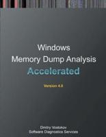 Accelerated Windows Memory Dump Analysis: Training Course Transcript and WinDbg Practice Exercises with Notes, Fourth Edition
