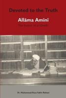 Devoted to the Truth : Allama Amini The Author of al-Ghadir